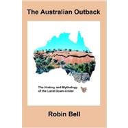 The Australian Outback: The History and Mythology of the Land Down-under