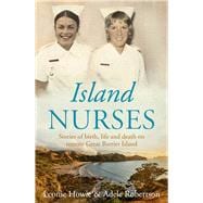 Island Nurses Stories of Birth, Life and Death on Remote Great Barrier Island