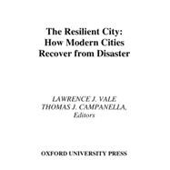 The Resilient City How Modern Cities Recover from Disaster