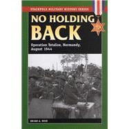 No Holding Back Operation Totalize, Normandy, August 1944