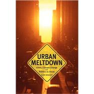 Urban Meltdown : Cities, Climate Change and Politics as Usual