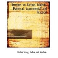 Sermons on Various Subjects, Doctrinal, Experimental and Practical