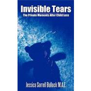 Invisible Tears : The Private Moments after Child Loss