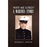Why Me Lord? a Marines Story