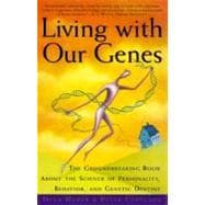 Living with Our Genes The Groundbreaking Book About the Science of Personality, Behavior, and Genetic Destiny