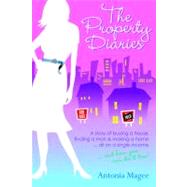 The Property Diaries A Story of Buying a House, Finding a Man and Making a Home... All on a Single Income!