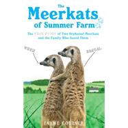 The Meerkats of Summer Farm The True Story of Two Orphaned Meerkats and the Family Who Saved Them