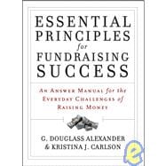 Essential Principles for Fundraising Success : An Answer Manual for the Everyday Challenges of Raising Money