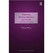 Regulating Marriage Migration into the UK: A Stranger in the Home