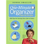 The One-Minute Organizer Plain & Simple 500 Tips for Getting Your Life in Order