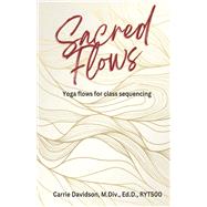 Sacred Flows Yoga Flows for Class Sequencing