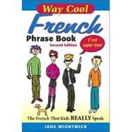 Way Cool French Phrase Book, 2nd Edition The French that Kids Really Speaks!