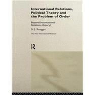 International Relations, Political Theory and the Problem of Order: Beyond International Relations Theory?