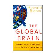 Global Brain : The Evolution of Mass Mind from the Big Bang to the 21st Century