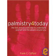 Palmistry 4 Today: The Fast And Accurate Way To Understand Yourself And The People Around