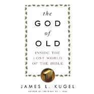 The God of Old; Inside the Lost World of the Bible
