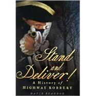 Stand and Deliver!  a History of Highway Robbery