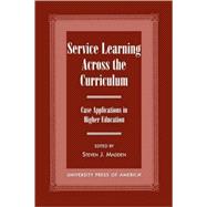Service Learning Across the Curriculum Case Applications in Higher Education