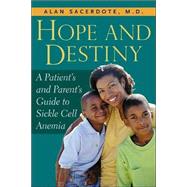 Hope and Destiny : A Patient's and Parent's Guide to Sickle Cell Disease and Sickle Cell Trait