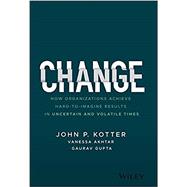 Change How Organizations Achieve Hard-to-Imagine Results in Uncertain and Volatile Times,9781119815846