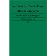 Fray Benito Jerónimo Feijoo: Obras completas (nueva edición integral)