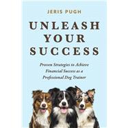 Unleash Your Success Proven Strategies to Achieve Financial Success as a Professional Dog Trainer
