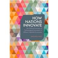 How Nations Innovate The Political Economy of Technological Innovation in Affluent Capitalist Economies