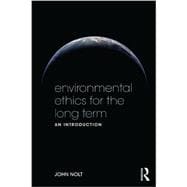 Environmental Ethics for the Long Term: An Introduction