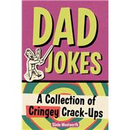 Dad Jokes A Collection of Cringey Crack-Ups