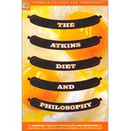 The Atkins Diet and Philosophy Chewing the Fat with Kant and Nietzsche