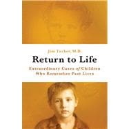 Return to Life Extraordinary Cases of Children Who Remember Past Lives