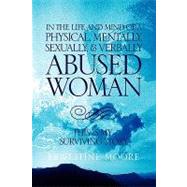 In the life and mind of a physically, mentally, sexually,& verbally abused Woman : This Is my surviving Story