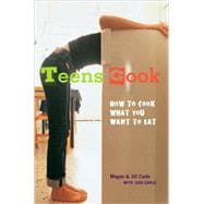 Teens Cook How to Cook What You Want to Eat [A Cookbook]