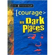 Courage in Dark Places
