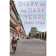 Diary of the Dark Years, 1940-1944 Collaboration, Resistance, and Daily Life in Occupied Paris