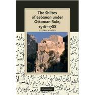 The Shiites of Lebanon under Ottoman Rule, 1516â€“1788