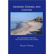 Geordies, Yankees, And Canucks: The Wonders in England, the United States, And Canada