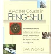 A Master Course in Feng-Shui An In-Depth Program for Learning to Choose, Design, and Enhance the Spaces Where We Live and Work