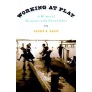 Working At Play A History of Vacations in the United States