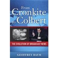 From Cronkite to Colbert The Evolution of Broadcast News