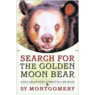 Search for the Golden Moon Bear : Science and Adventure in Pursuit of a New Species