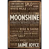 Moonshine A Cultural History of America's Infamous Liquor