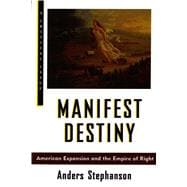 Manifest Destiny; American Expansion and the Empire of Right