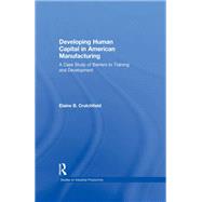 Developing Human Capital in American Manufacturing: A Case Study of Barriers to Training and Development