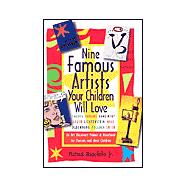 Nine Famous Artists Your Children Will Love : An Art Discovery Primer and Handbook for Parents and Their Children