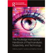 The Routledge International Handbook of Psychoanalysis, Subjectivity, and Technology