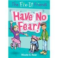 The Fix-It Friends: Have No Fear!