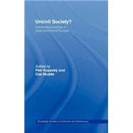 Uncivil Society?: Contentious Politics in Post-Communist Europe