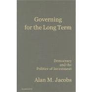 Governing for the Long Term: Democracy and the Politics of Investment