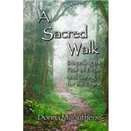 A Sacred Walk: Dispelling the Fear of Death and Caring for the Dying